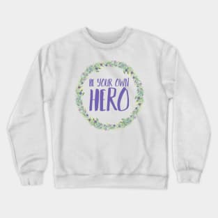 Be Your Own Hero - Floral Crewneck Sweatshirt